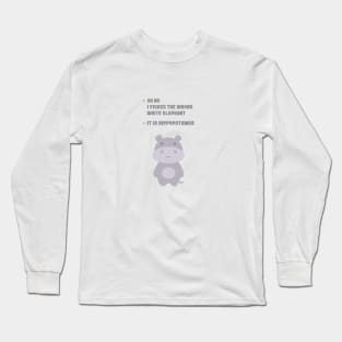 It is hippopotamus not elephant Long Sleeve T-Shirt